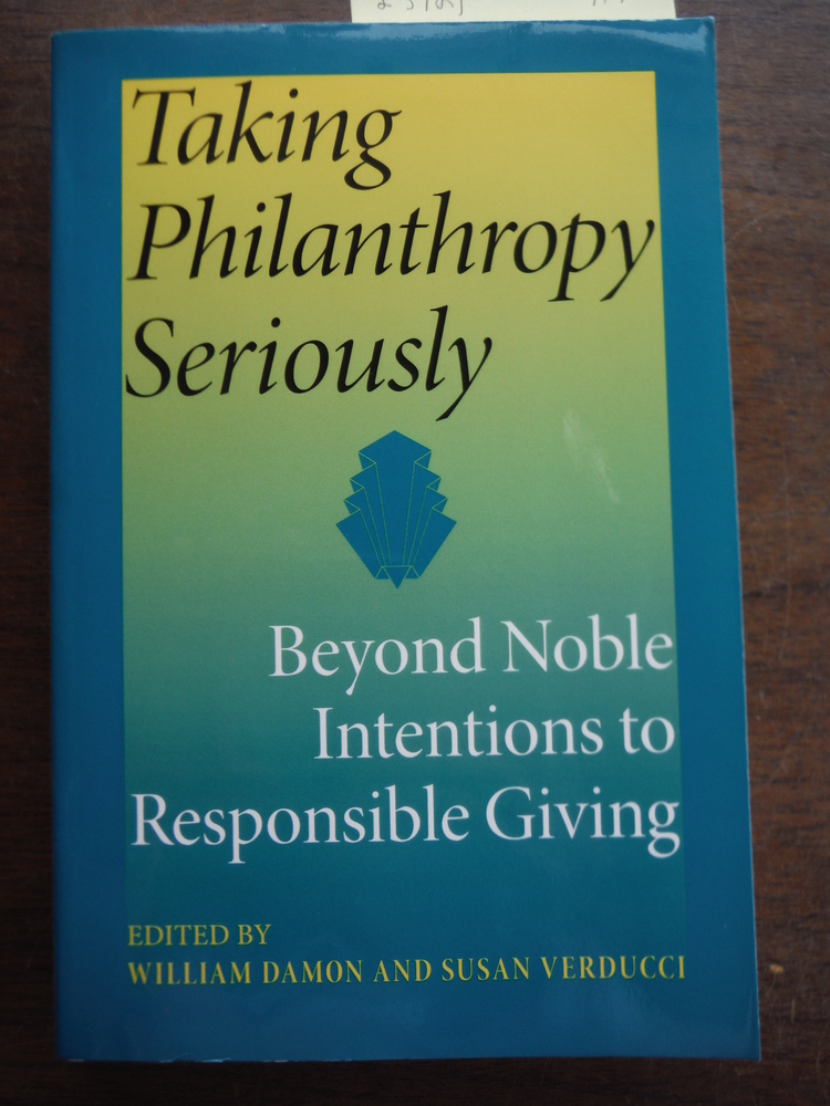 Taking Philanthropy Seriously: Beyond Noble Intentions to Responsible Giving (Ph